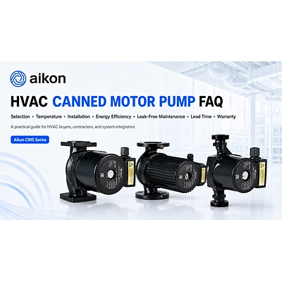 HVAC Canned Motor Pump FAQ: Selection, Installation, Energy Efficiency, Leakage, Delivery and Warranty Guide