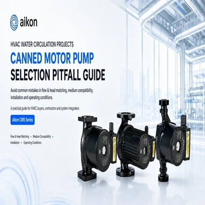 HVAC Water Circulation Projects: A Canned Motor Pump Selection Guide to Avoid Common Mistakes